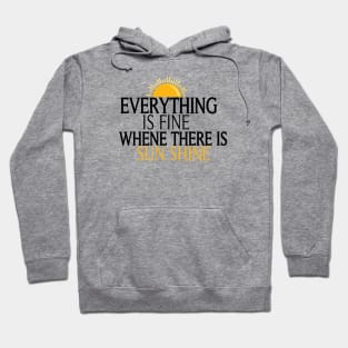 Everything Is Fine When There Is Sunshine, , Summer Vacation Tee, Sun Shine Tee, Funny Mom Tee Hoodie